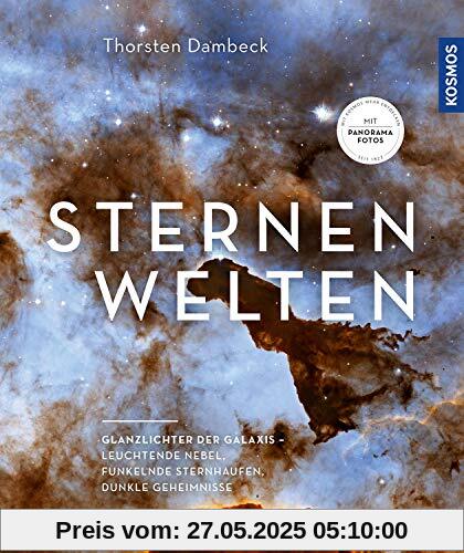 Sternenwelten: Glanzlichter der Galaxis -- leuchtende Nebel, funkelnde Sternhaufen, dunkle Geheimnisse Sternenwelten: Glanzlichter der Galaxis -- leuchtende Nebel, funkelnde Sternhaufen, dunkle Geheimnisse