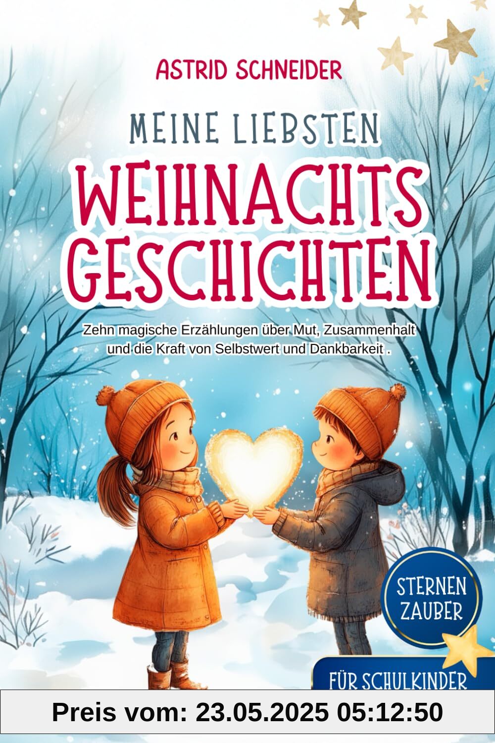 Sternenzauber: Meine liebsten Weihnachtsgeschichten. Für Schukinder: Zehn magische Geschichten über Mut, Vertrauen und das wahre Geschenk der Weihnachtszeit. Sternenzauber: Meine liebsten Weihnachtsgeschichten. Für Schukinder: Zehn magische Geschichten über Mut, Vertrauen und das wahre Geschenk der Weihnachtszeit.