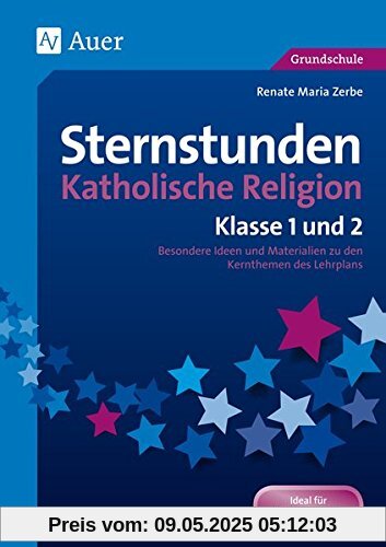 Sternstunden Katholische Religion - Klasse 1 und 2: Besondere Ideen und Materialien zu den Kernthemen des Lehrplans (Sternstunden Grundschule)