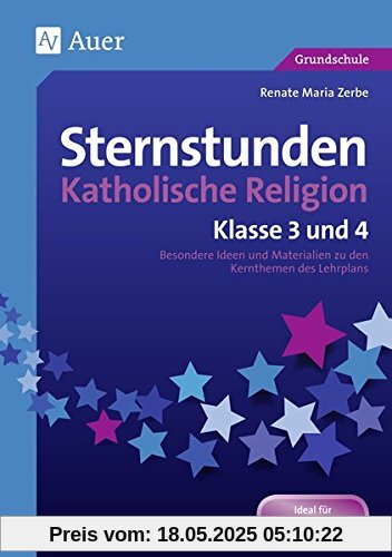 Sternstunden Katholische Religion - Klasse 3 und 4: Besondere Ideen und Materialien zu den Kernthemen des Lehrplans (Sternstunden Grundschule)