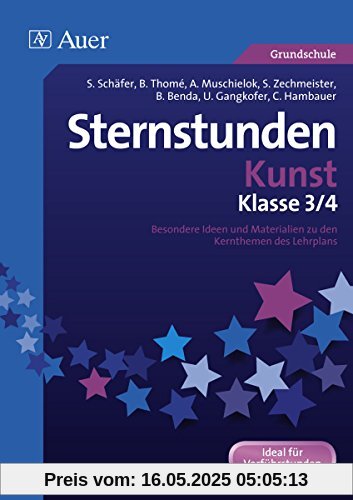 Sternstunden Kunst - Klasse 3+4: Besondere Ideen und Materialien zu den Kernthemen des Lehrplans