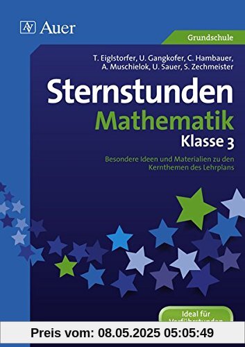 Sternstunden Mathematik - Klasse 3: Besondere Ideen und Materialien zu den Kernthemen des Lehrplans (Sternstunden Grundschule)