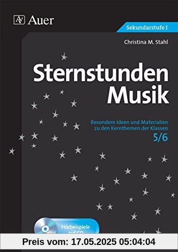 Sternstunden Musik 5-6: Besondere Ideen und Materialien zu den Kernthemen der Klassen 5-6 Sternstunden Musik 5-6: Besondere Ideen und Materialien zu den Kernthemen der Klassen 5-6
