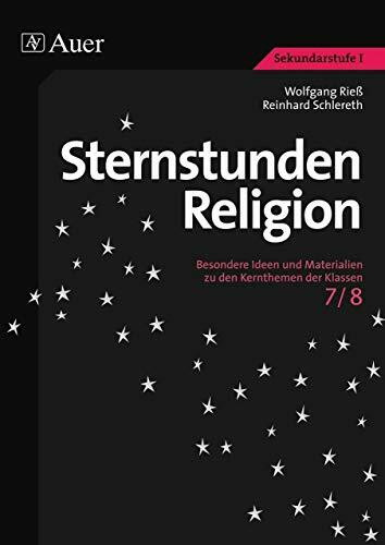 Sternstunden Religion, Klasse 7/8: Besondere Ideen und Materialien zu den Kernthemen der Klass... Sternstunden Religion, Klasse 7/8: Besondere Ideen und Materialien zu den Kernthemen der Klass...