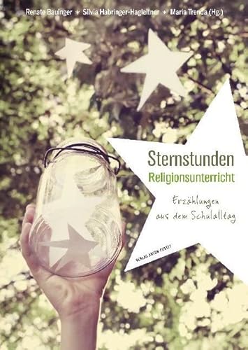 Sternstunden Religionsunterricht: Erzählungen aus dem Schulalltag Sternstunden Religionsunterricht: Erzählungen aus dem Schulalltag von Pustet Anton