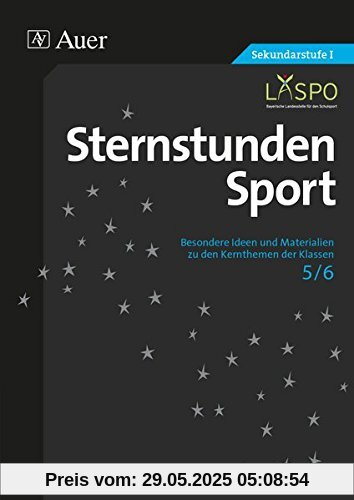 Sternstunden Sport 5-6: Besondere Ideen und Materialien zu den Kernthemen der Klassen 5 und 6 (Sternstunden Sekundarstufe)