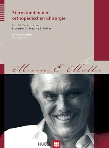 Sternstunden der orthopädischen Chirurgie: Zum 90. Geburtstag von Professor Dr. Maurice E. Müller Sternstunden der orthopädischen Chirurgie: Zum 90. Geburtstag von Professor Dr. Maurice E. Müller