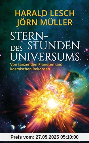 Sternstunden des Universums - Von tanzenden Planeten und kosmischen Rekorden: Unglaubliche Vorgänge im Universum anschaulich und unterhaltsam erklärt. Ideal zum Staunen und Lernen (Hörzu)