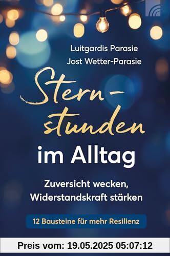 Sternstunden im Alltag: Zuversicht wecken, Widerstandskraft stärken (Way-Truth-Life-Serie)