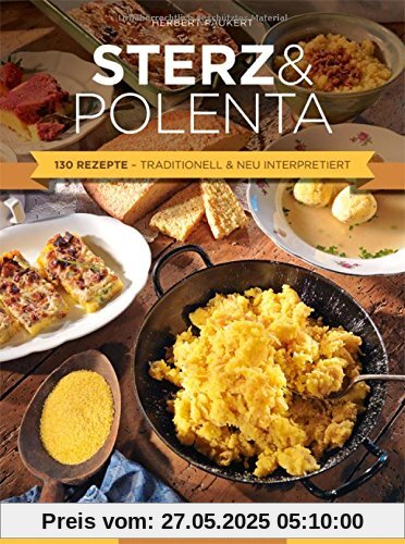 Sterz & Polenta: 130 Rezepte - traditionell & neu interpretiert