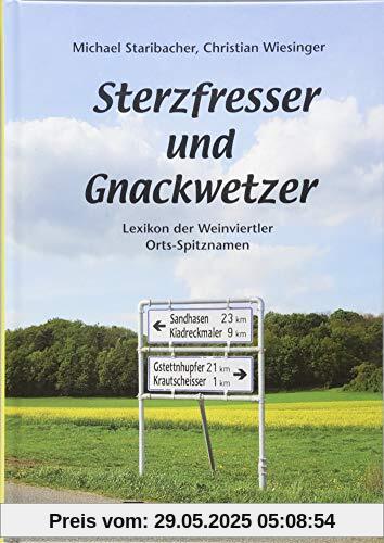 Sterzfresser und Gnackwetzer: Lexikon der Weinviertler Orts-Spitznamen Sterzfresser und Gnackwetzer: Lexikon der Weinviertler Orts-Spitznamen