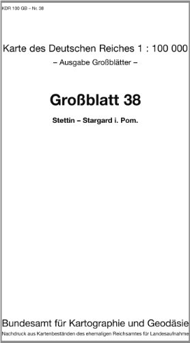 Stettin - Stargard in Pommern: Karte des Deutschen Reiches 1:100.000 Großblatt 38 (Karte des Deutschen Reiches. Grossblätter / 1:100000. Nachdruck aus ... ehemaligen Reichsamtes für Landesaufnahme)
