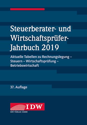 Steuerberater- und Wirtschaftsprüfer-Jahrbuch 2019: Aktuelle Tabellen zu Rechnungslegung - Steuern - Wirtschaftsprüfung - Betriebswirtschaft von IDW
