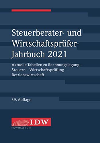 Steuerberater- und Wirtschaftsprüfer-Jahrbuch 2021: Aktuelle Tabellen zu Rechnungslegung - Steuern - Wirtschaftsprüfung - Betriebswirtschaft von Idw-Verlag GmbH