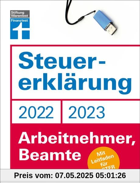 Steuererklärung 2022/2023 - Für Arbeitnehmer und Beamte - Steueroptimierungen und Neuerungen - Einkommenssteuererklärung leicht gemacht - Inkl. Ausfüllhilfen: Mit Leitfaden für Elster