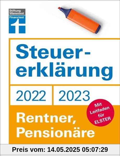 Steuererklärung 2022/2023 - Für Rentner, Pensionäre - Aktuelle Steuerformulare und Neuerungen - Einkommenssteuererklärung leicht gemacht - Inkl. Ausfüllhilfen: Mit Leitfaden für Elster