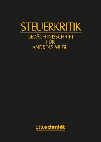 Steuerkritik: Gedächtnisschrift für Andreas Musil Steuerkritik: Gedächtnisschrift für Andreas Musil von Verlag Dr. Otto Schmidt