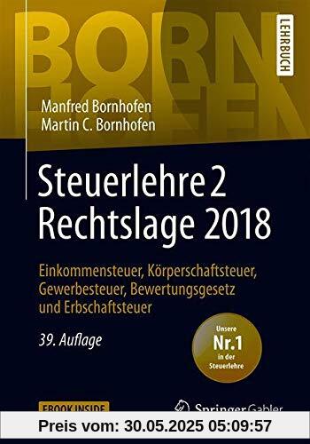 Steuerlehre 2 Rechtslage 2018: Einkommensteuer, Körperschaftsteuer, Gewerbesteuer, Bewertungsgesetz und Erbschaftsteuer (Bornhofen Steuerlehre 2 LB)