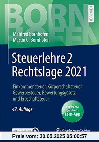 Steuerlehre 2 Rechtslage 2021: Einkommensteuer, Körperschaftsteuer, Gewerbesteuer, Bewertungsgesetz und Erbschaftsteuer (Bornhofen Steuerlehre 2 LB)