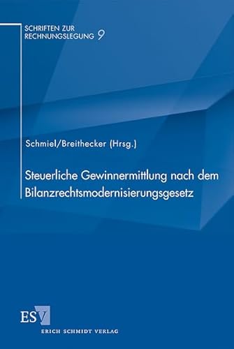 Steuerliche Gewinnermittlung nach dem Bilanzrechtsmodernisierungsgesetz (Schriften zur Rechnungslegung) von Schmidt, Erich