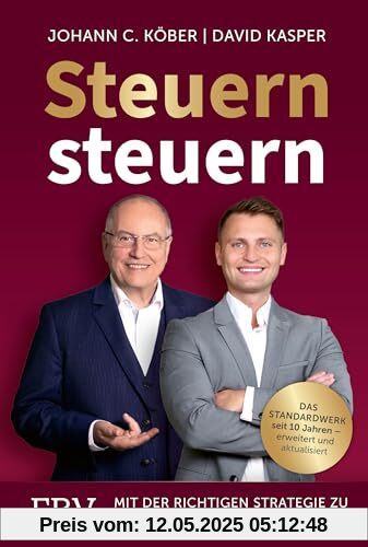 Steuern steuern: Mit der richtigen Strategie zu Vermögen und Wohlstand. Das Standardwerk seit 10 Jahren – erweitert und aktualisiert. Geld sparen bei Vermögensaufbau & Anlage Steuern steuern: Mit der richtigen Strategie zu Vermögen und Wohlstand. Das Standardwerk seit 10 Jahren – erweitert und aktualisiert. Geld sparen bei Vermögensaufbau & Anlage