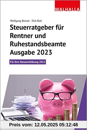 Steuerratgeber für Rentner und Ruhestandsbeamte - Ausgabe 2023: Für Ihre Steuererklärung 2022; Walhalla Rechtshilfen Steuerratgeber für Rentner und Ruhestandsbeamte - Ausgabe 2023: Für Ihre Steuererklärung 2022; Walhalla Rechtshilfen