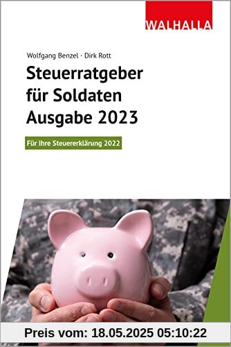 Steuerratgeber für Soldaten - Ausgabe 2023: Für Ihre Steuererklärung 2022; Walhalla Rechtshilfen