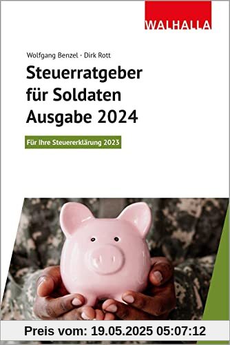 Steuerratgeber für Soldaten - Ausgabe 2024: Für Ihre Steuererklärung 2023; Walhalla Rechtshilfen Steuerratgeber für Soldaten - Ausgabe 2024: Für Ihre Steuererklärung 2023; Walhalla Rechtshilfen