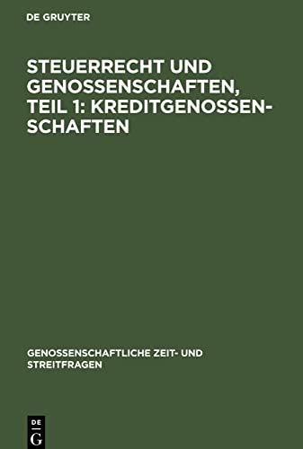 Steuerrecht und Genossenschaften, Teil 1: Kreditgenossenschaften (Genossenschaftliche Zeit- und Streitfragen, 17, Band 17) von De Gruyter
