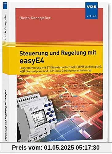 Steuerung und Regelung mit easyE4: Programmierung mit ST (Strukturierter Text), FUP (Funktionsplan), KOP (Kontaktplan) und EDP (easy Geräteprogrammierung)