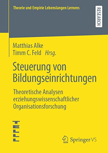 Steuerung von Bildungseinrichtungen: Theoretische Analysen erziehungswissenschaftlicher Organisationsforschung (Theorie und Empirie Lebenslangen Lernens)