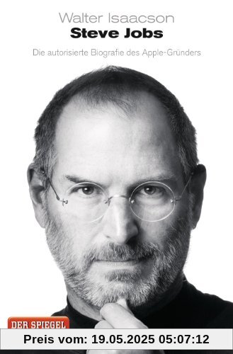 Steve Jobs: Die autorisierte Biografie des Apple-Gründers