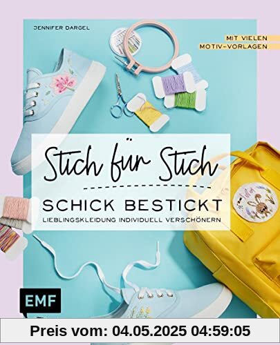 Sticken: Stich für Stich – Schick bestickt: Lieblingskleidung individuell verschönern – mit vielen Motiv-Vorlagen