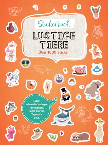 Stickerbuch Lustige Tiere I Über 1000 Sticker: Extra: Zahlreiche Vorlagen für Kalender, Bullet Journal, Tagebuch & Co. von Naumann & Goebel Verlagsgesellschaft mbH