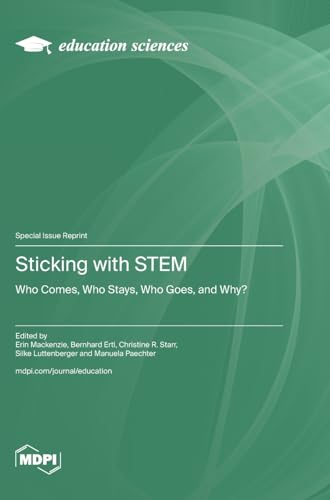 Sticking with STEM: Who Comes, Who Stays, Who Goes, and Why? von MDPI AG