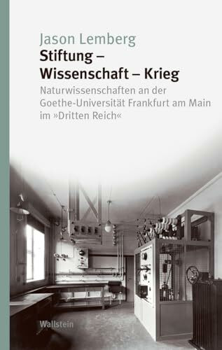 Stiftung - Wissenschaft - Krieg: Naturwissenschaften an der Goethe-Universität Frankfurt am Ma...