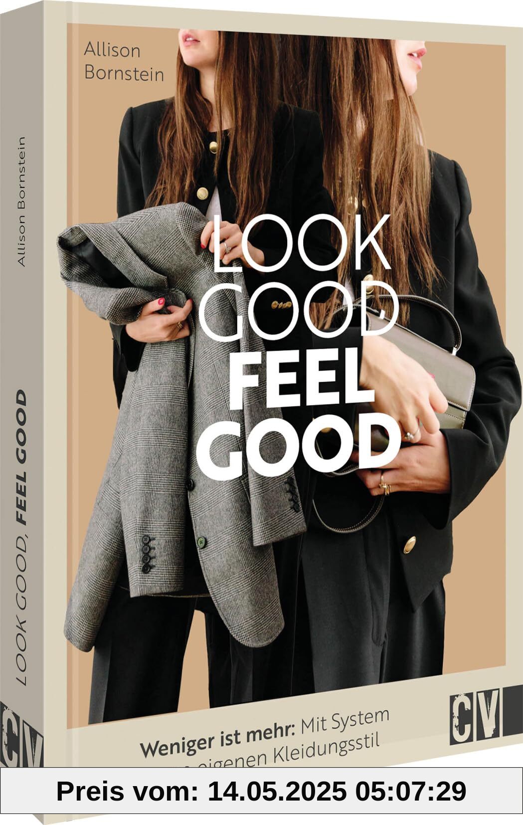 Stilberatung – Look good, feel good: Lieblingsstücke neu entdecken. Mit System zum eigenen Kleidungsstil. Mode-Tipps von Stylistin Allison Bornstein machen es möglich