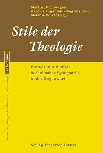 Stile der Theologie: Einheit und Vielfalt katholischer Systematik in der Gegenwart (ratio fidei: Beiträge zur philosophischen Rechenschaft der Theologie)