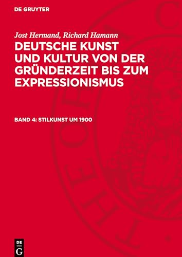 Deutsche Kunst und Kultur von der Gründerzeit bis zum Expressionismus, Band 4, Stilkunst um 1900: AVDKKGE-B, Band 4 von De Gruyter