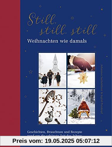 Still, still, still: Weihnachten wie damals. Geschichten, Brauchtum und Rezepte rund um die schönste Zeit des Jahres Still, still, still: Weihnachten wie damals. Geschichten, Brauchtum und Rezepte rund um die schönste Zeit des Jahres