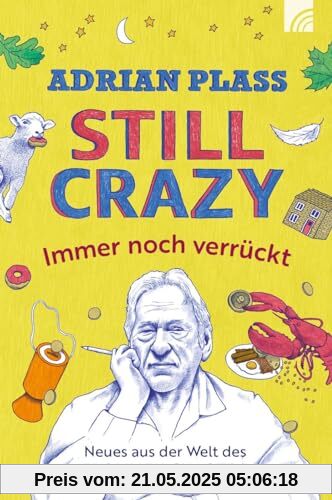 Still Crazy - immer noch verrückt: Neues aus der Welt des frommen Chaoten. Adrian Plass schreibt witzig, ermutigend, zum Nachdenken anregend, geprägt ... Bestseller Tagebuch eines frommen Chaoten