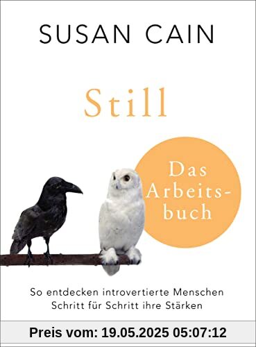 Still - Das Arbeitsbuch: So entdecken introvertierte Menschen Schritt für Schritt ihre Stärken Still - Das Arbeitsbuch: So entdecken introvertierte Menschen Schritt für Schritt ihre Stärken