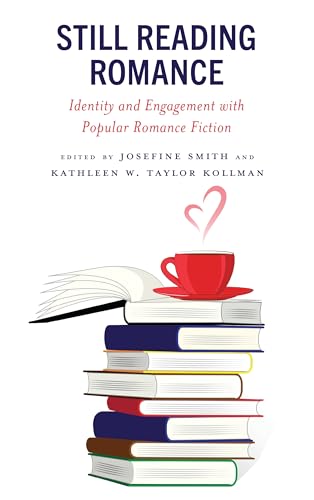 Still Reading Romance: Identity and Engagement With Popular Romance Fiction Still Reading Romance: Identity and Engagement With Popular Romance Fiction von Rowman & Littlefield