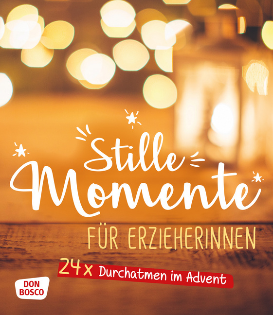 Stille Momente für Erzieher*innen Stille Momente für Erzieher*innen von Don Bosco Medien