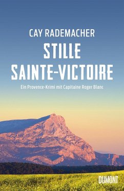 Stille Sainte-Victoire / Capitaine Roger Blanc ermittelt Bd.10 von DuMont Buchverlag Gruppe
