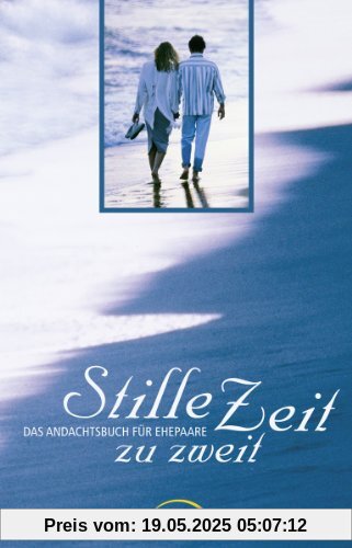 Stille Zeit zu zweit: Das Andachtsbuch für Ehepaare Stille Zeit zu zweit: Das Andachtsbuch für Ehepaare
