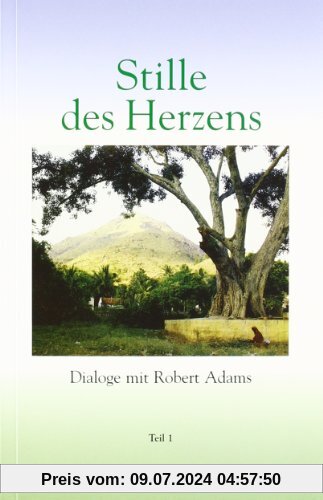 Stille des Herzens, Tl.1: Dialoge mit Robert Adams: TEIL I