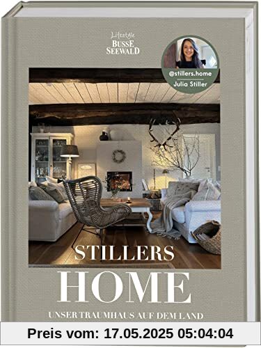 Stillers Home – unser Traumhaus auf dem Land: Stilvolle Einrichtungsideen für ein modernes Landleben