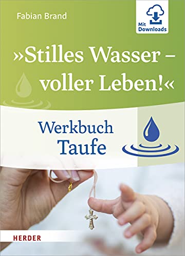 »Stilles Wasser - voller Leben!«: Werkbuch Taufe von Herder Verlag GmbH
