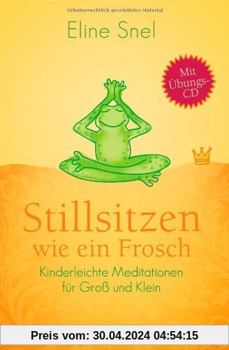 Stillsitzen wie ein Frosch: Kinderleichte Meditationen für Groß und Klein - Mit CD